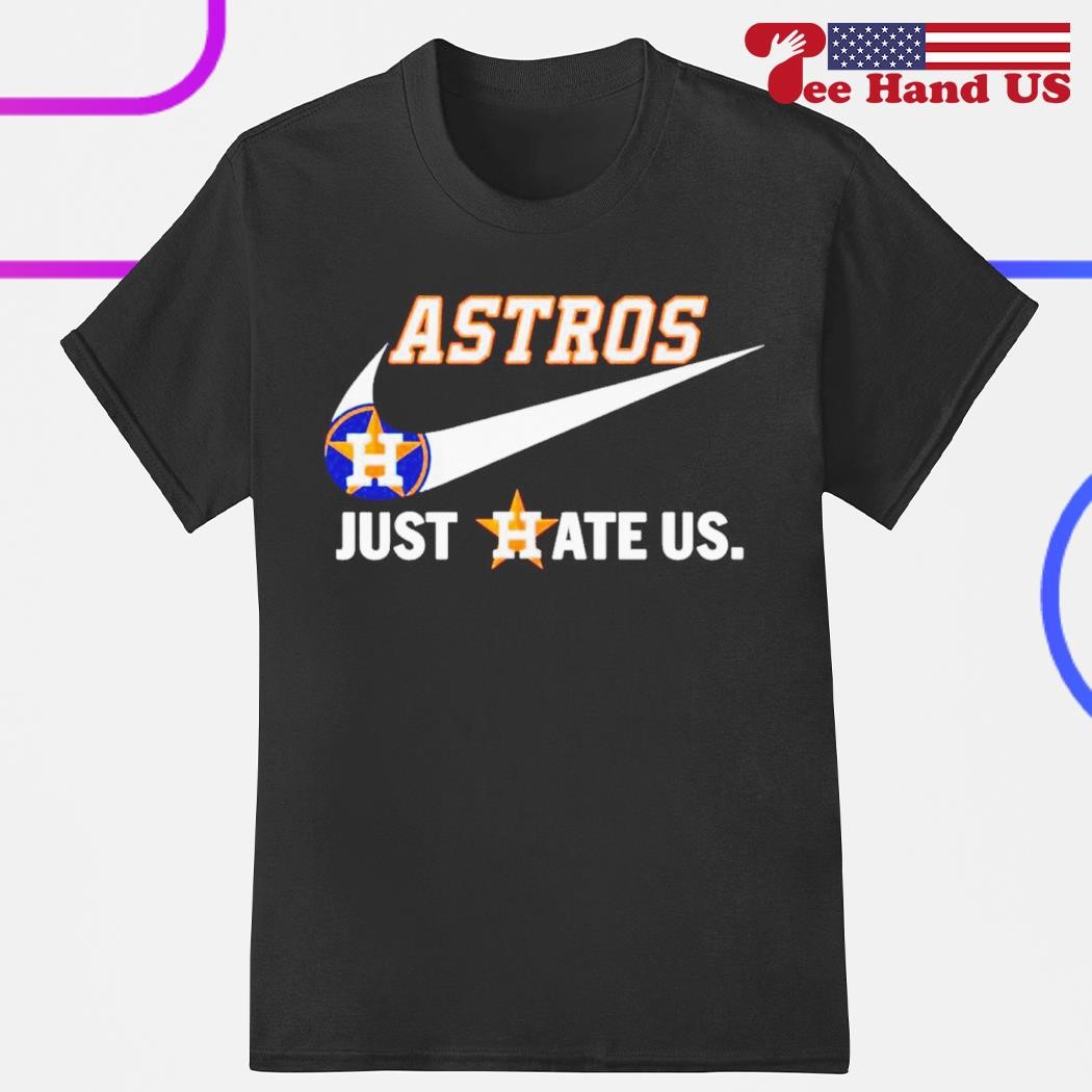 Astros just hate us nike shirt, hoodie, sweater, long sleeve and