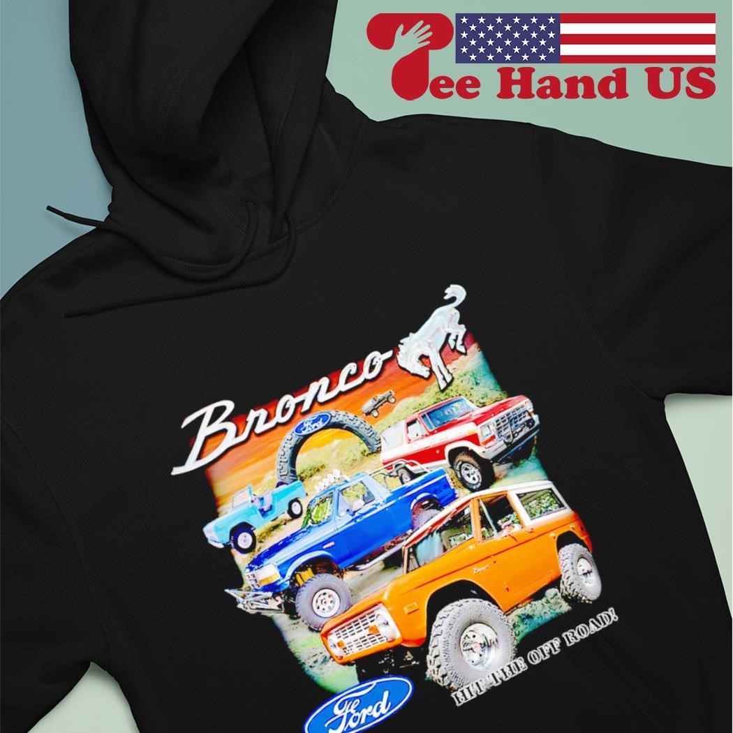 Official bronco ford hit the off road shirt, hoodie, sweater, long sleeve  and tank top