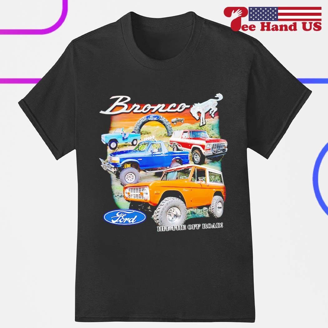 Ford Bronco hit the off road shirt, hoodie, sweater, long sleeve