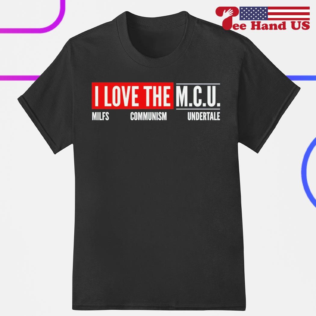 I love the M.C.U. milfs communism undertale shirt