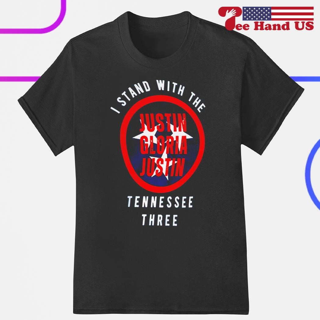 I stand with the Tennessee three Justin Gloria Justin shirt