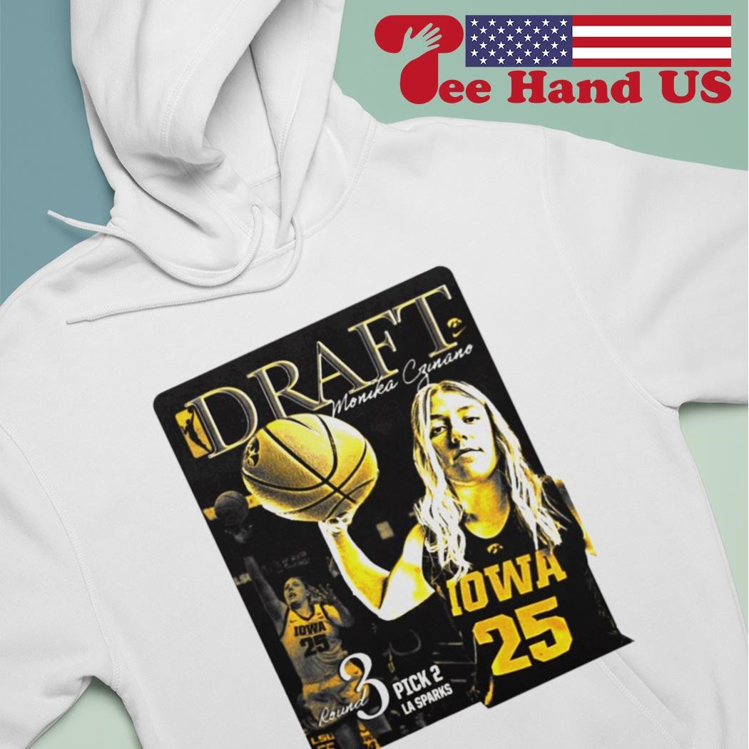 Iowa Women's Basketball Draft Monika Czinano Round 3 Pick 2 La Sparks T- shirt, hoodie, sweater, long sleeve and tank top