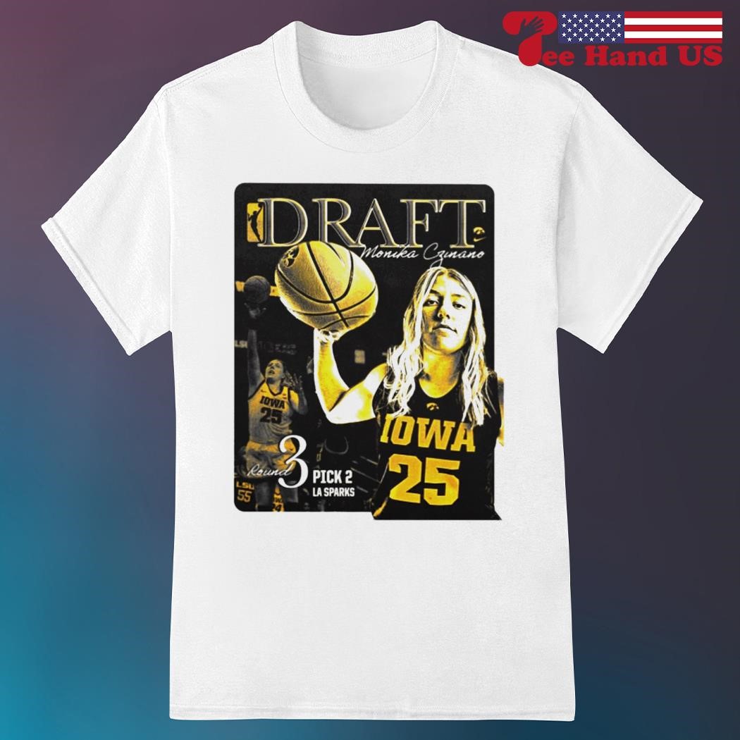 Iowa Women's Basketball Draft Monika Czinano Round 3 Pick 2 La Sparks  T-shirt, hoodie, sweater, long sleeve and tank top