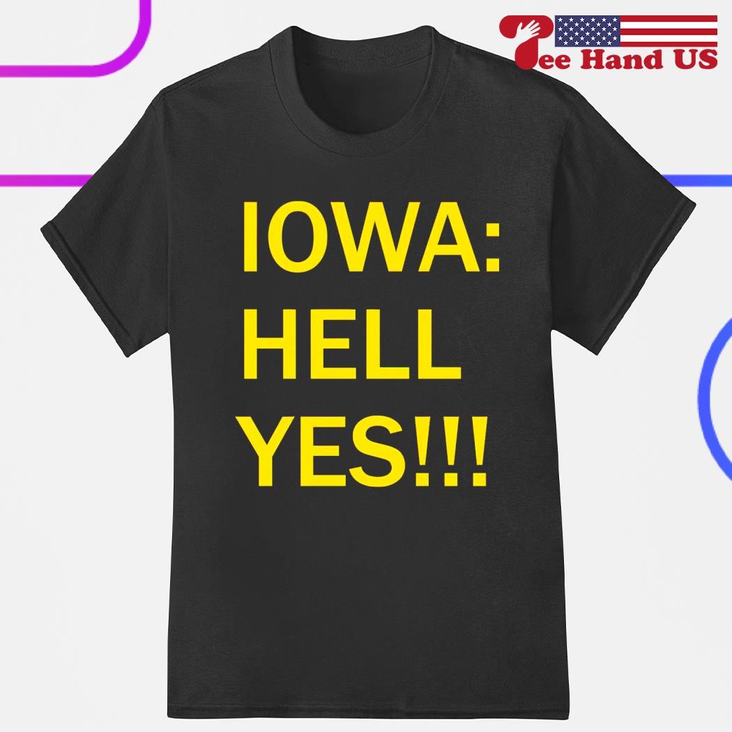 Iowa hell yes shirt