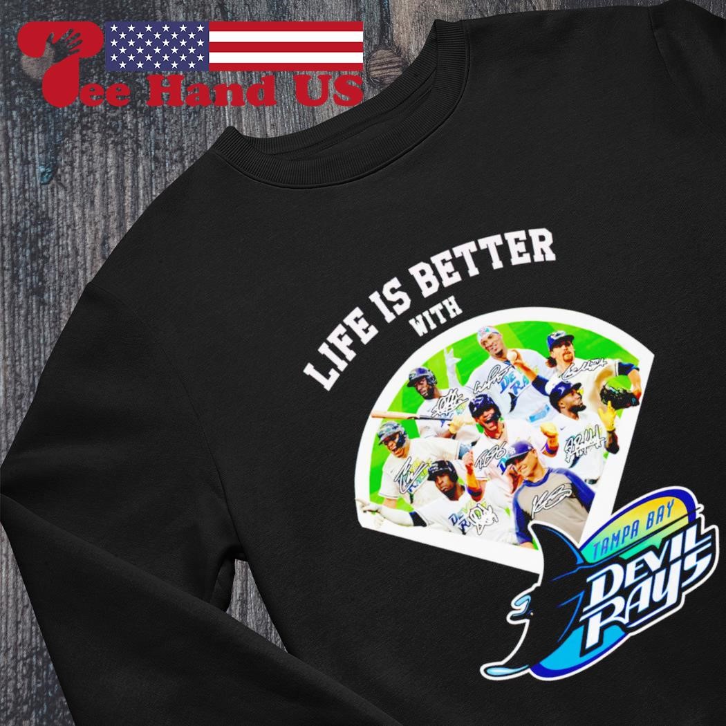 Official Life is better with Tampa Bay Devil rays signatures shirt, hoodie,  sweater, long sleeve and tank top