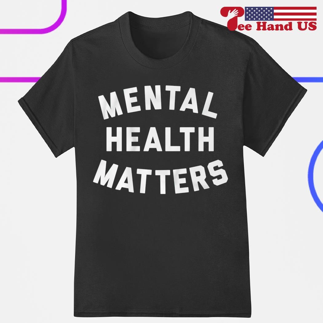 Mental health matters shirt
