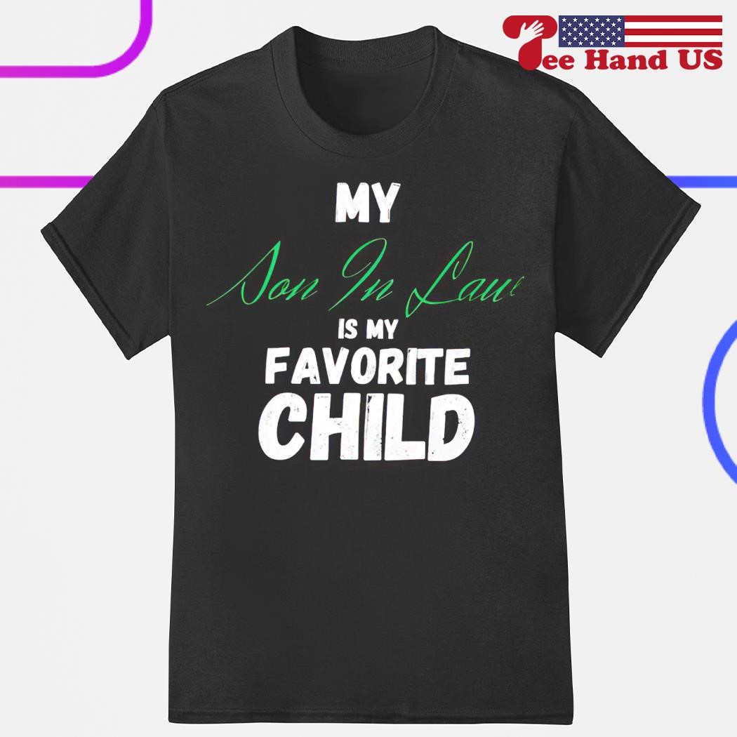 My son in law is my favorite child shirt