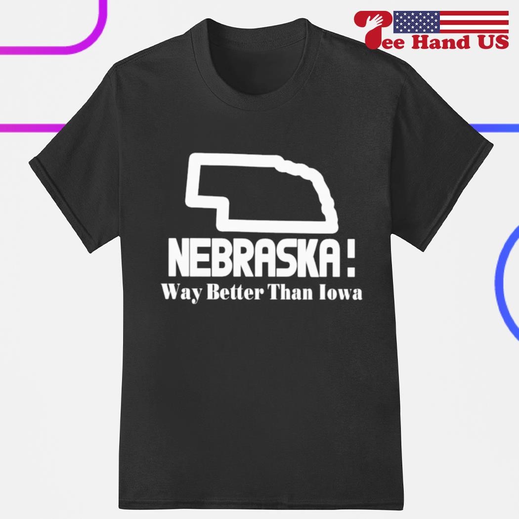Nebraska way better than Iowa shirt