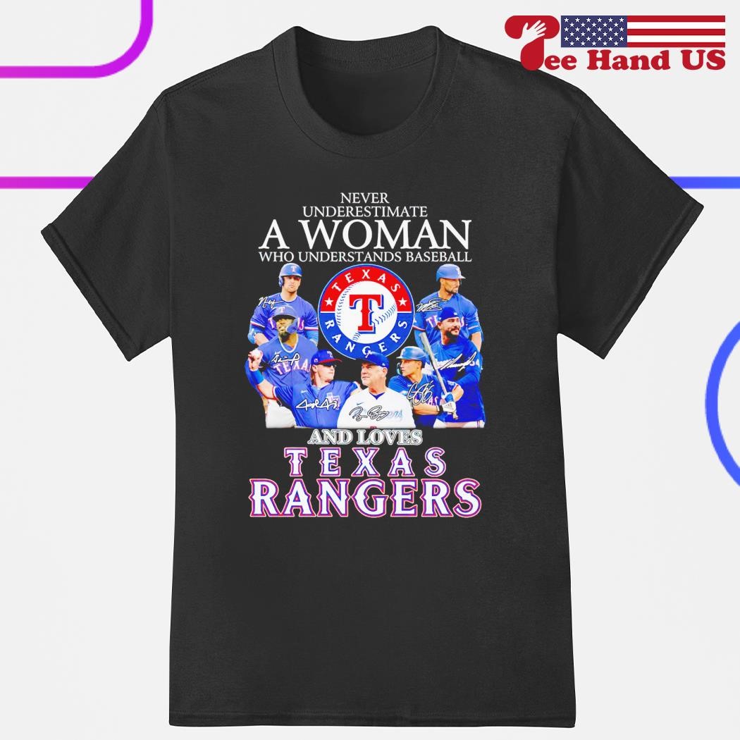 Never Underestimate A Woman Who Understands Baseball And Loves Texas  Rangers T Shirt