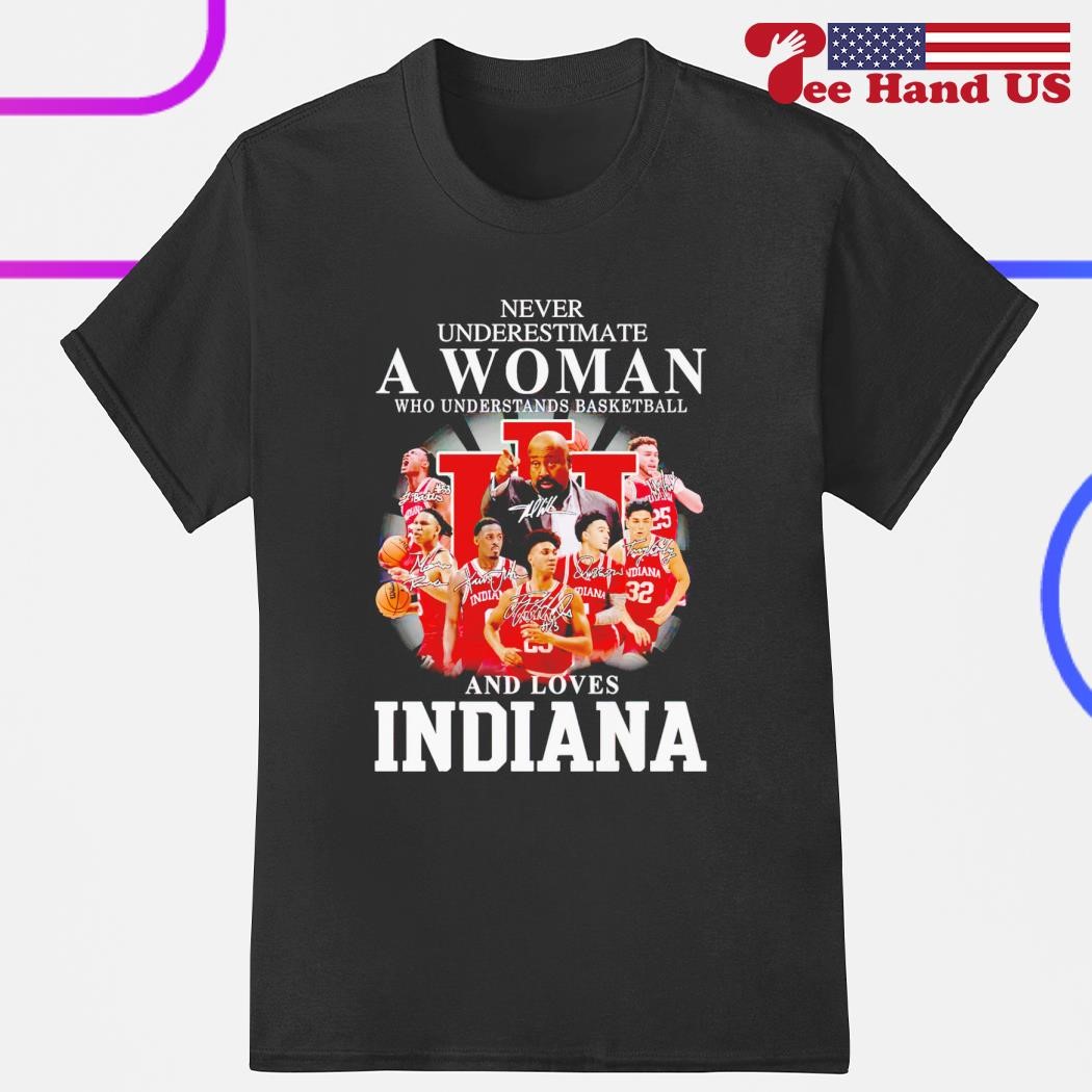 Never underestimate a woman who understands basketball and loves Indiana signatures shirt