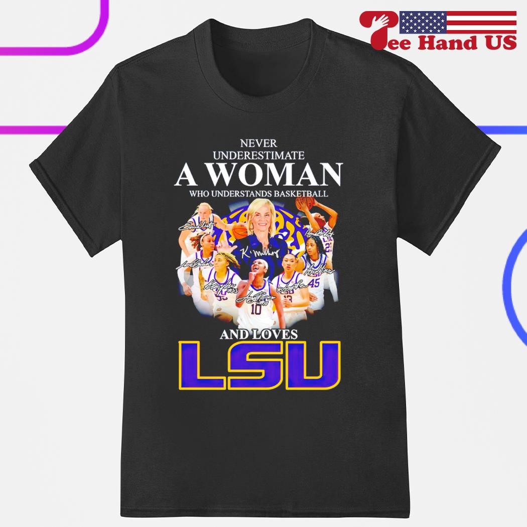 Never underestimate a woman who understands basketball and loves LSU signatures shirt