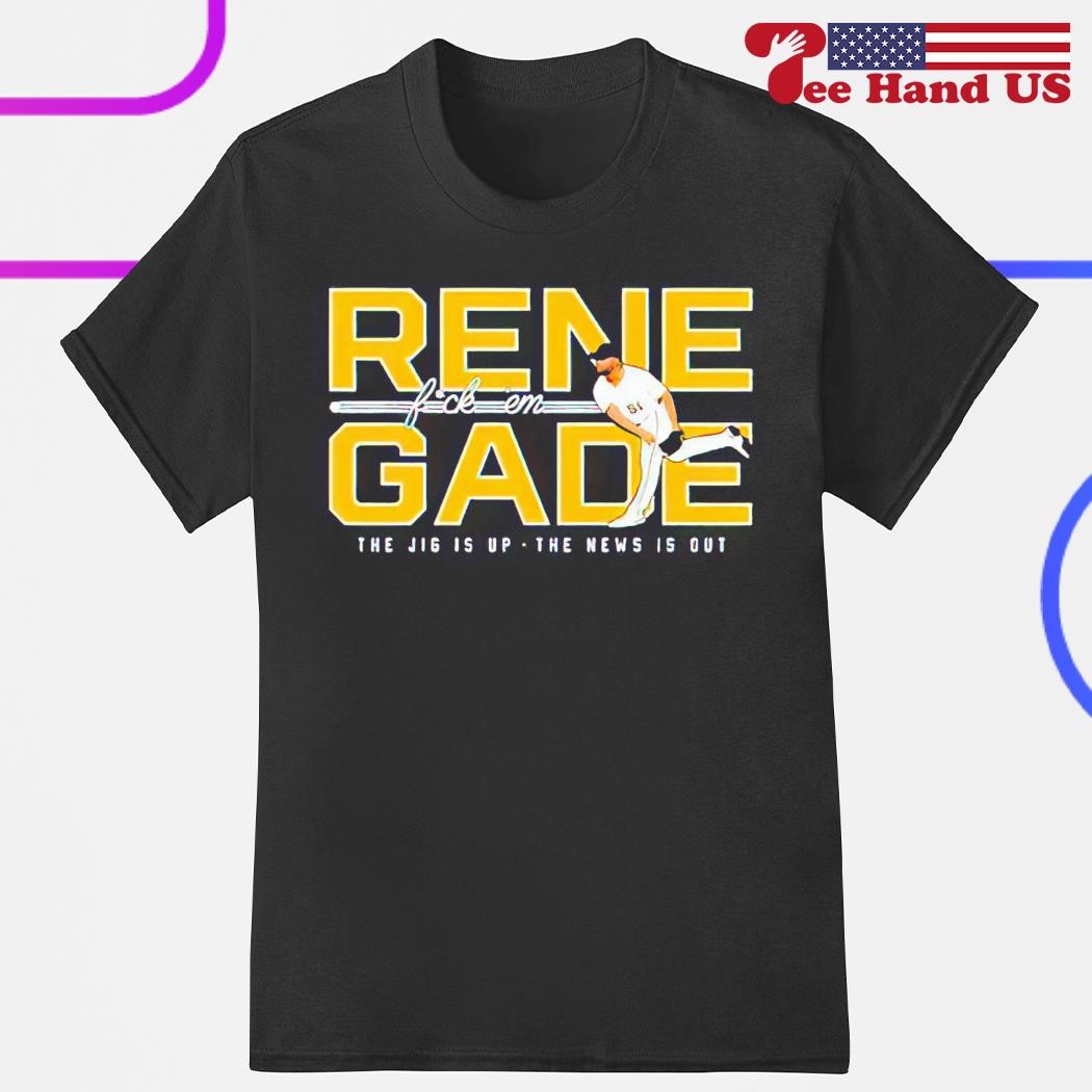Pittsburgh Pirate Renegade 51 fuck 'em the jig is up the news is out shirt