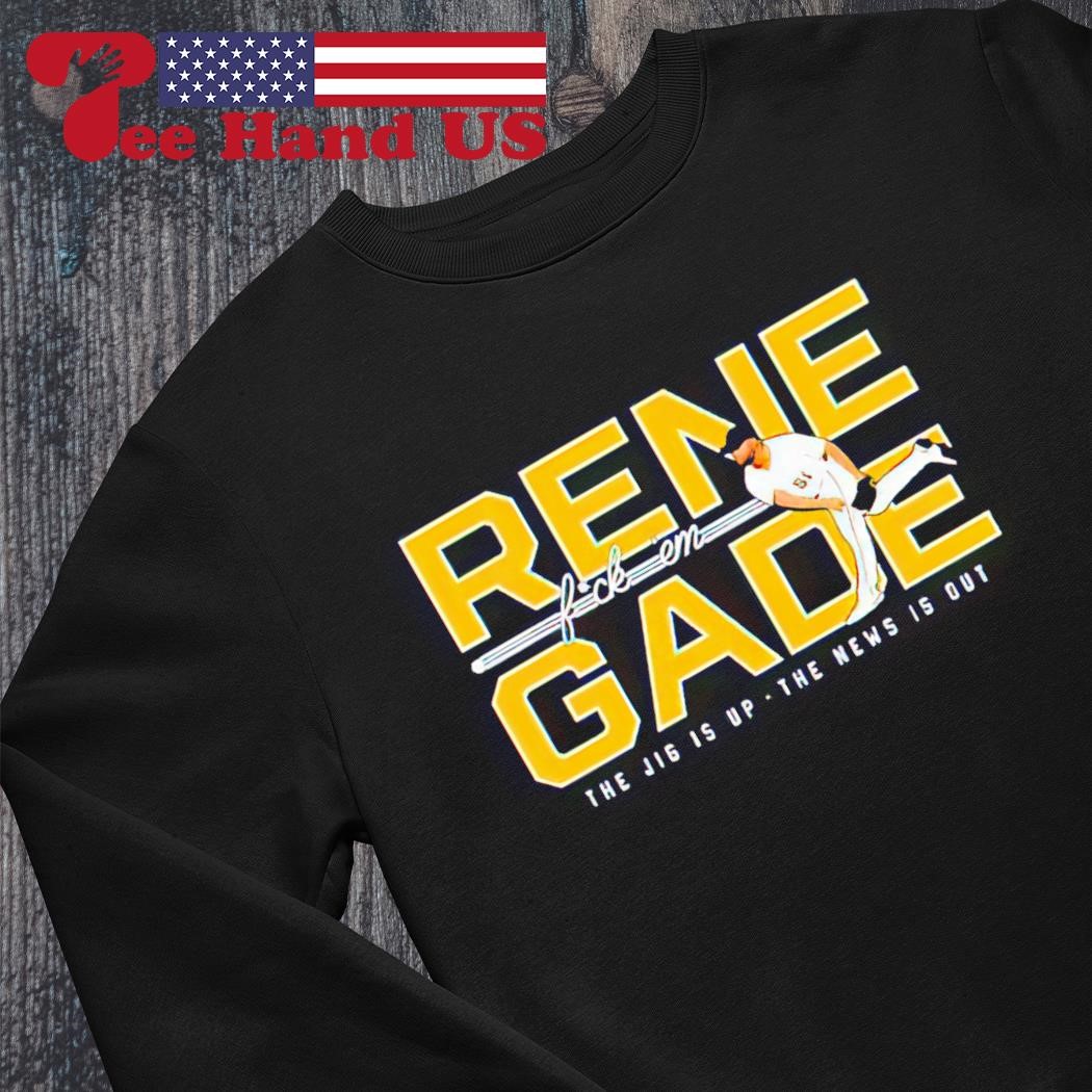 Rene Fuck'em Gade The Jig Is Up The New Is Out Pittsburgh Pirates MLB Fan  Gifts T-Shirt - Binteez