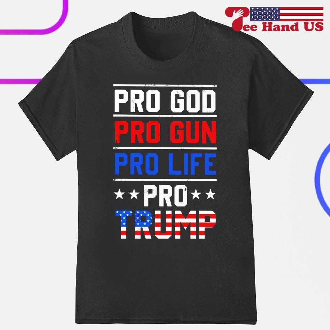 Pro God pro gun pro life pro Trump shirt