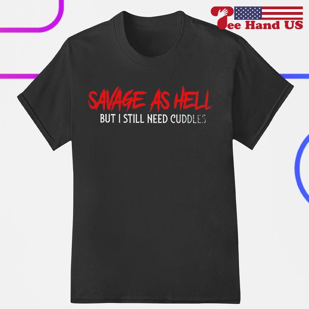 Savage As Hell Viking But I Still Need Cuddles Shirt T-Shirt Savage As Hell Viking But I Still Need Cuddles Shirt T-Shirt