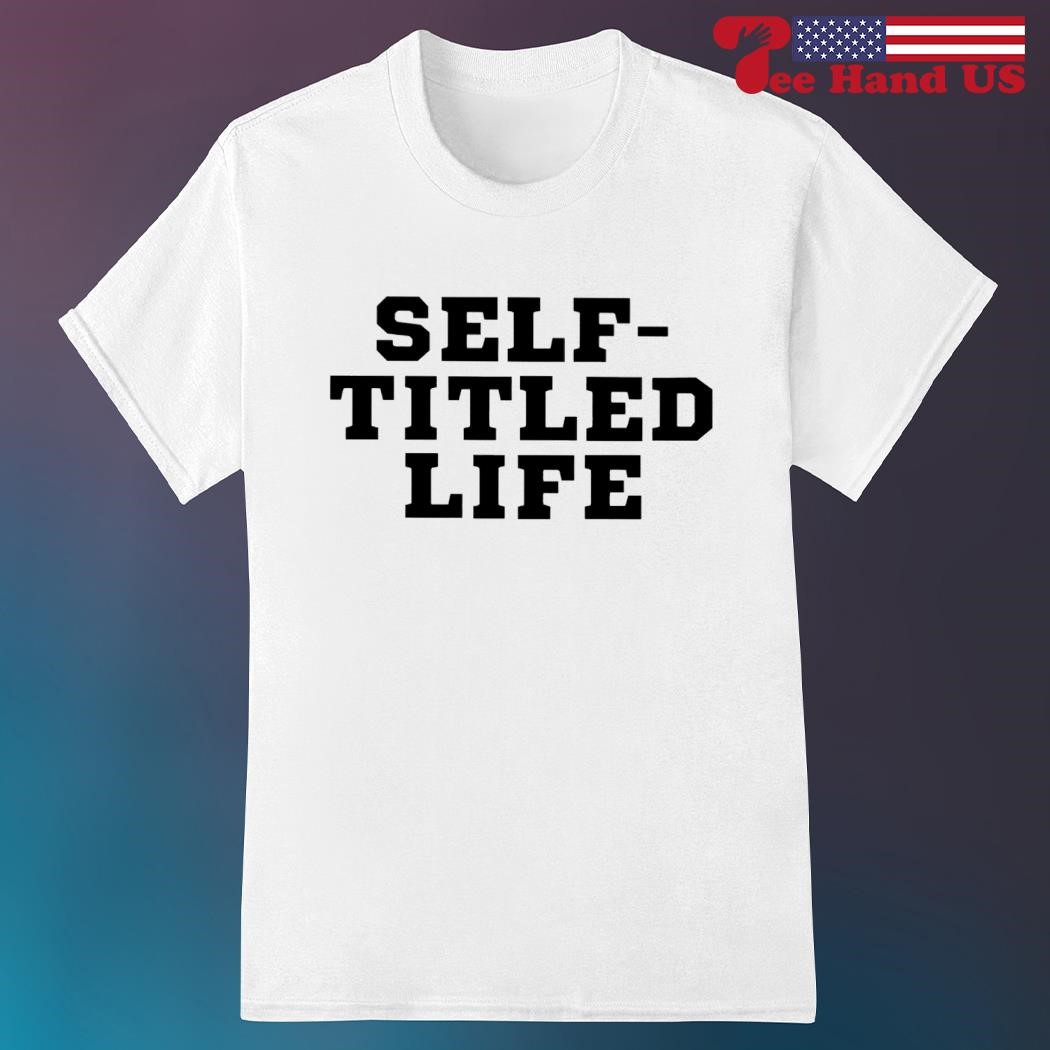 Self-titled life shirt