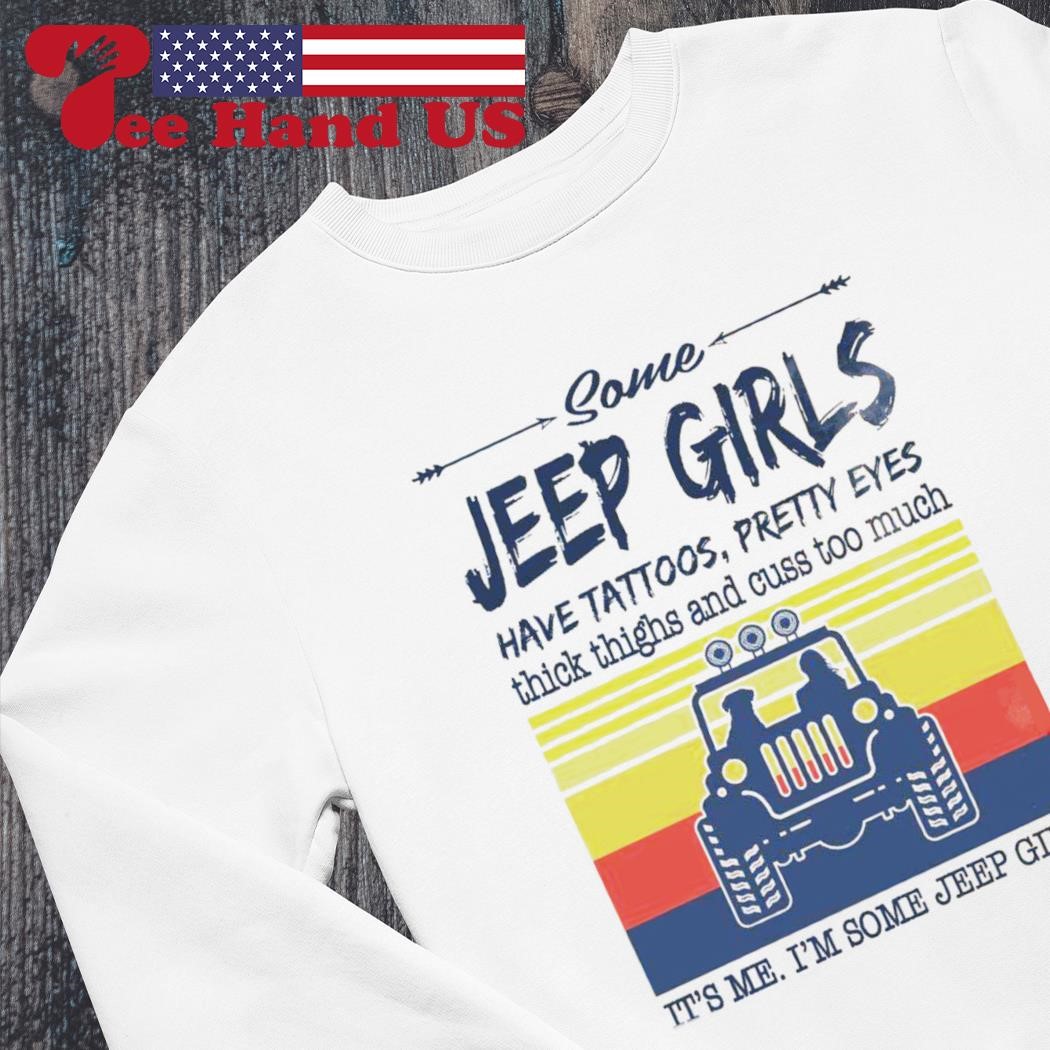 Jeep-Girl With Tattoos Pretty Eyes And Thick Thighs Tshirt Jeep-Girl With Tattoos Pretty Eyes And Thick Thighs Tshirt
