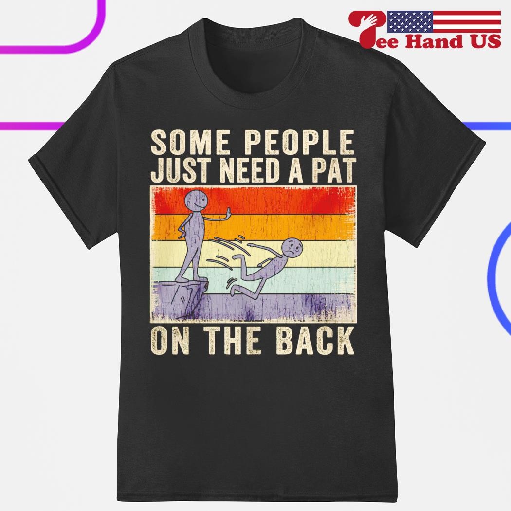 Some people just need a pat on the back vintage shirt