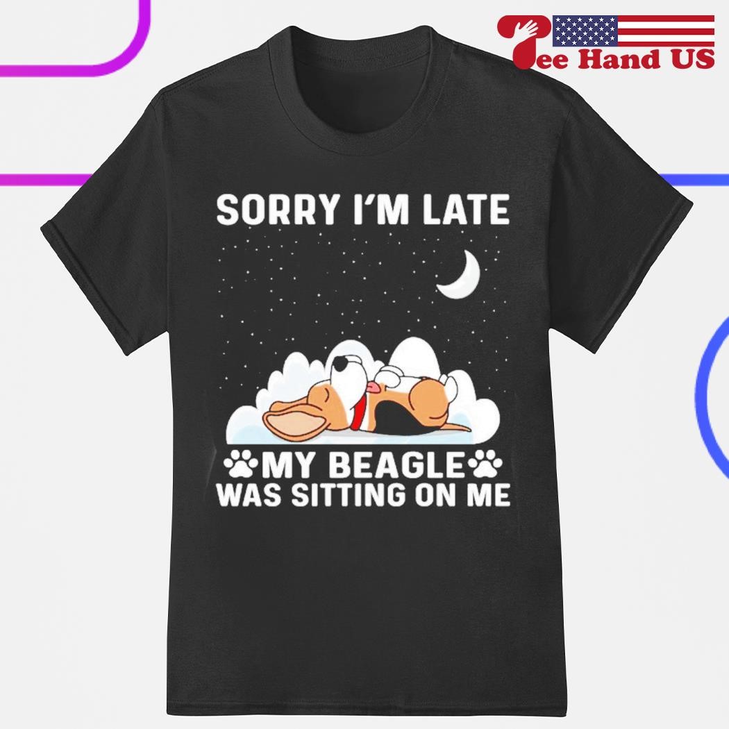 Sorry i'm late my beagle was sitting on me shirt