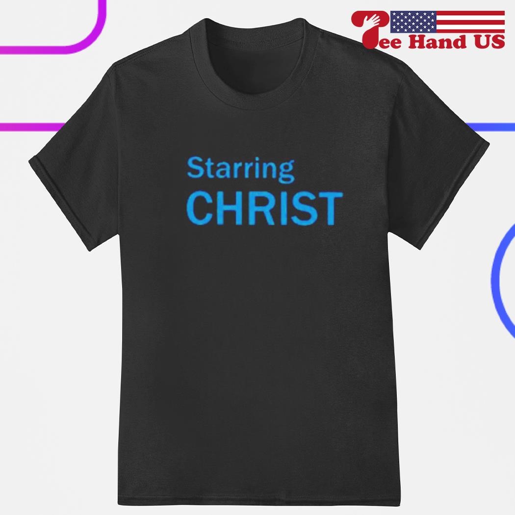 Starring Christ shirt