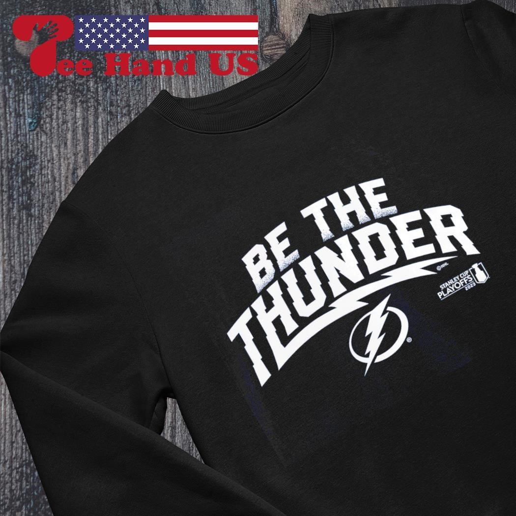 Tampa Bay Lightning be the thunder playoffs shirt, hoodie, sweater