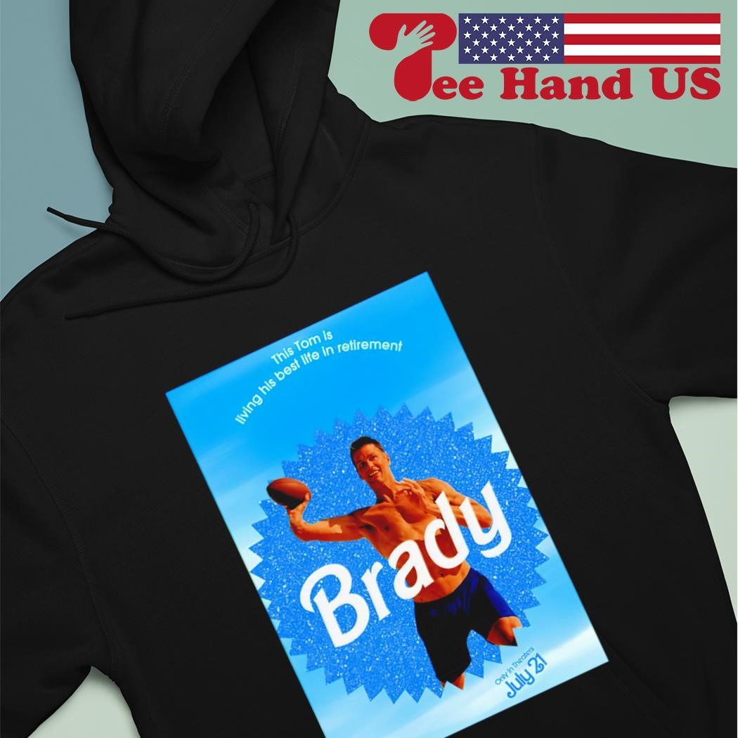 Official This tom is living his best life in retirement Brady T-shirt,  hoodie, tank top, sweater and long sleeve t-shirt