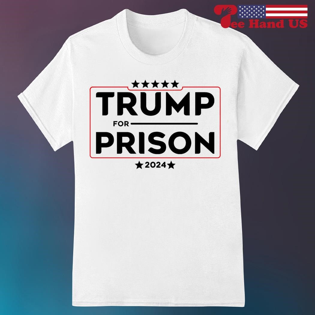Trump for prison 2024 shirt