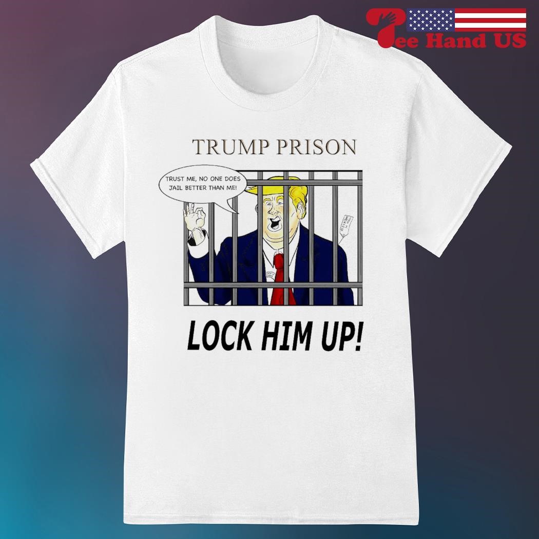 Trump prison trust me no one does jail better than me lock hum us T-shirt