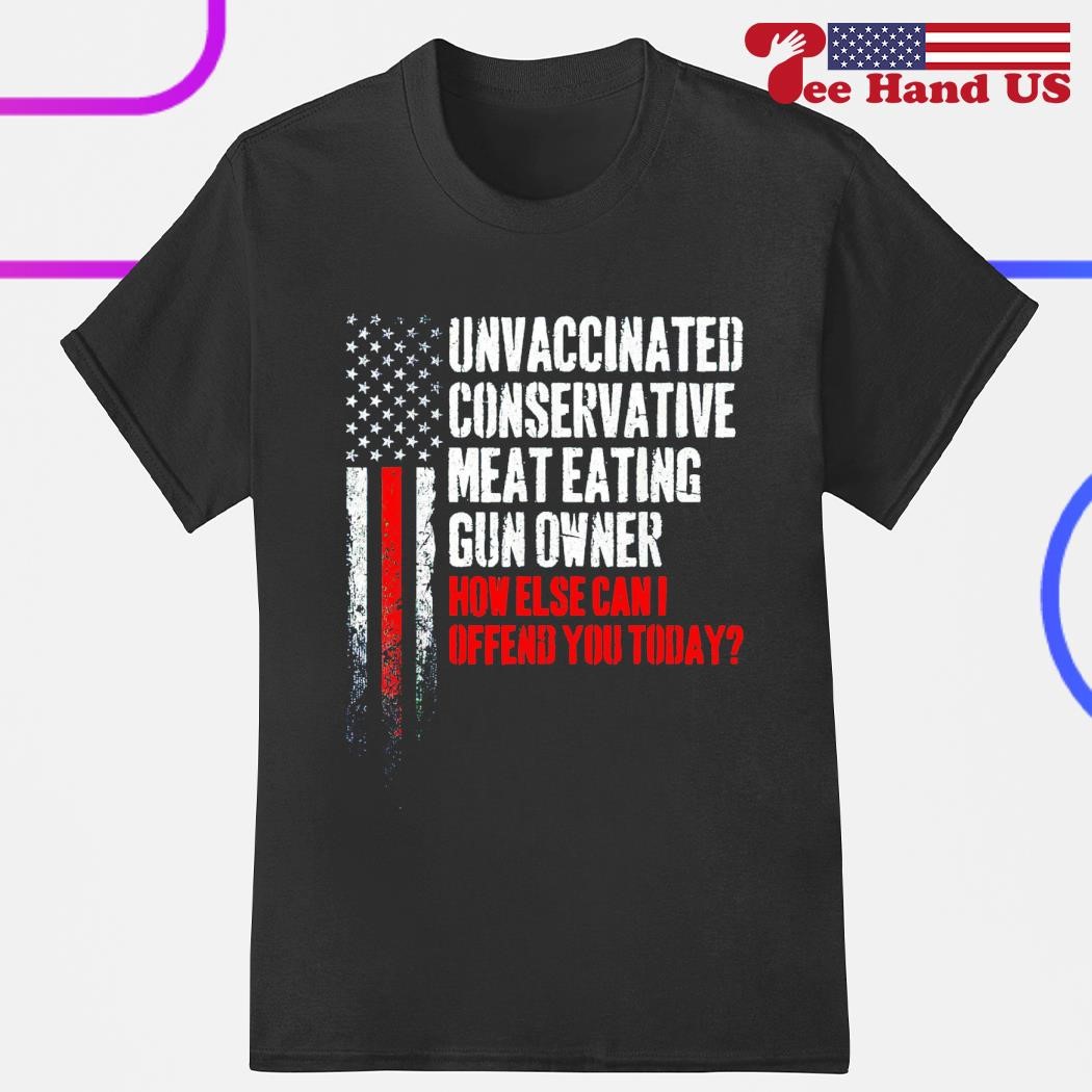 Unvaccinated conservative meat eating gun owner shirt