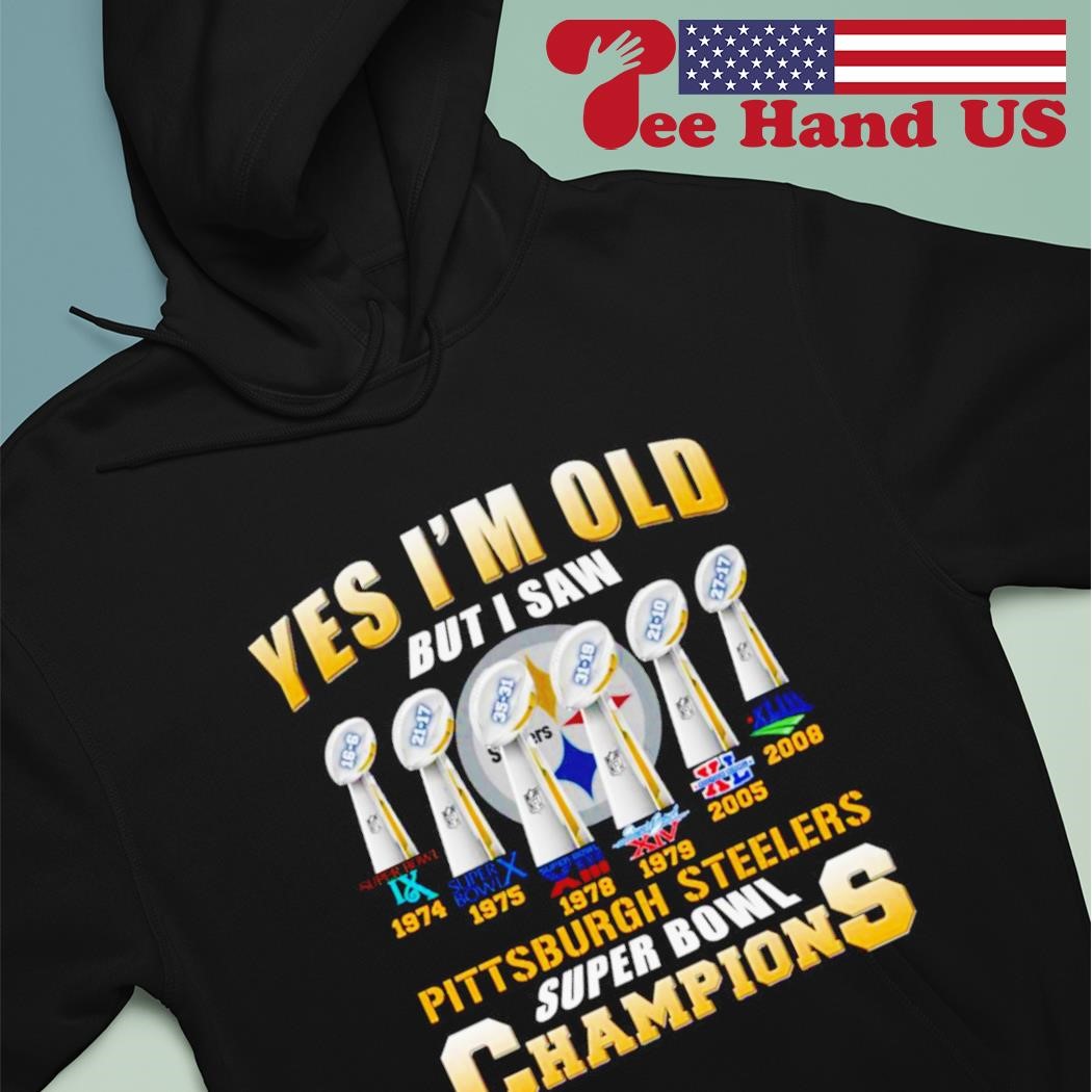 Yes i'm old but i saw Pittsburgh Steelers super bowl champions shirt,  hoodie, sweater, long sleeve and tank top