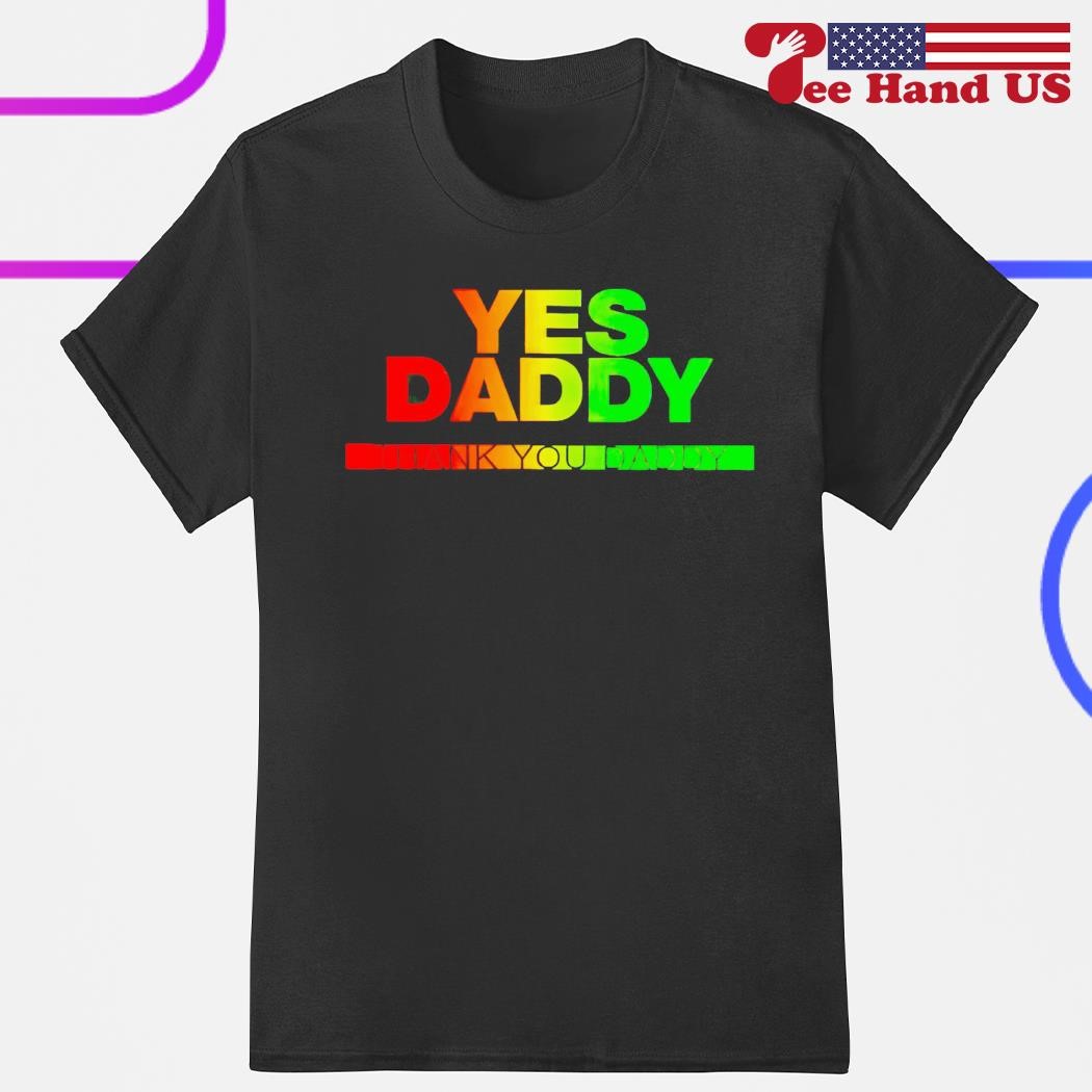 Yes thanks daddy shirt