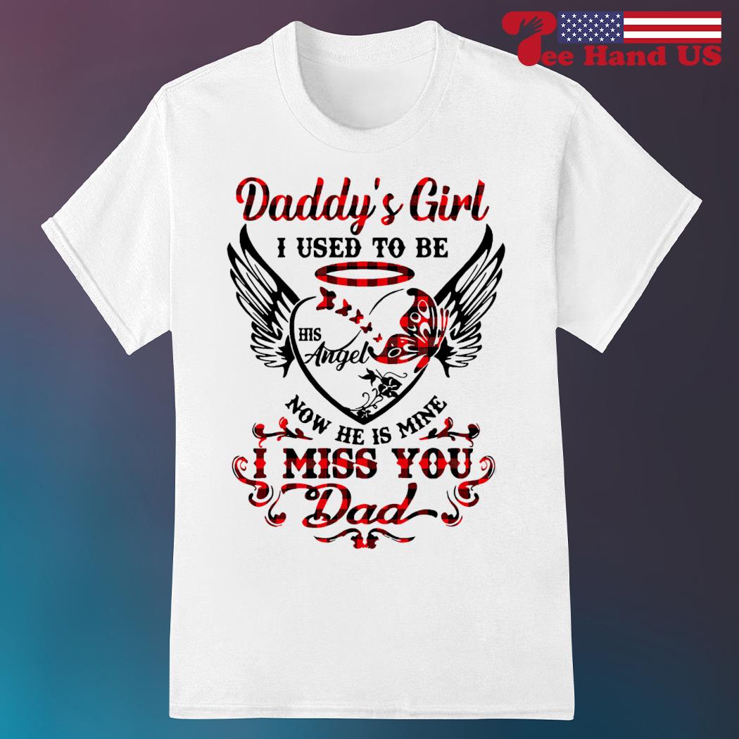 Daddy Girl I Used To Be His Angel Now He's Mine T-Shirt Daddy Girl I Used To Be His Angel Now He's Mine T-Shirt