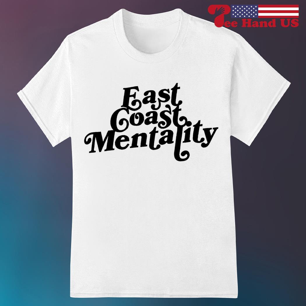 East coast mentality shirt