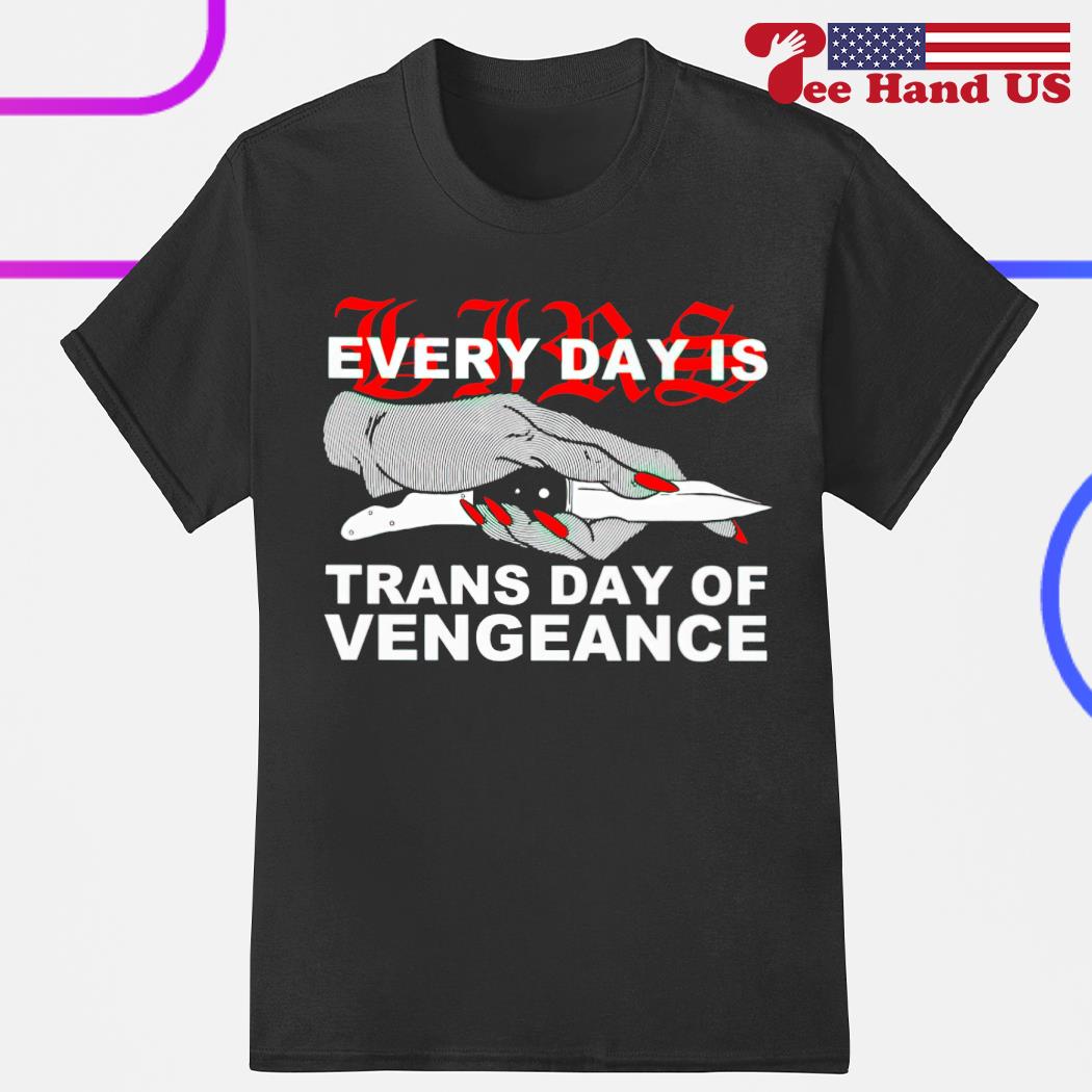 Every day is trans day of vengeance shirt