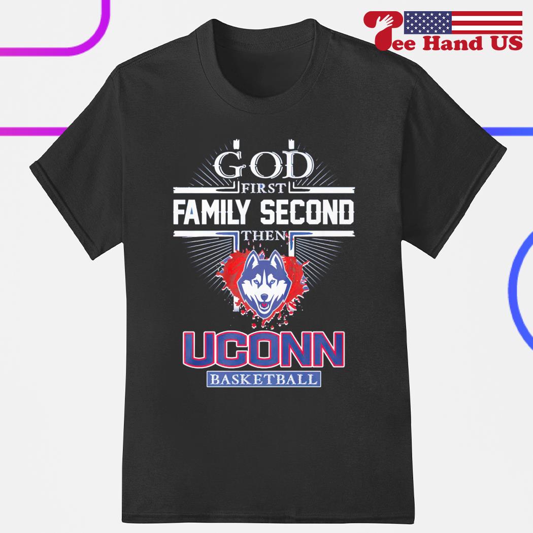 God first family second then Uconn Huskies basketball shirt