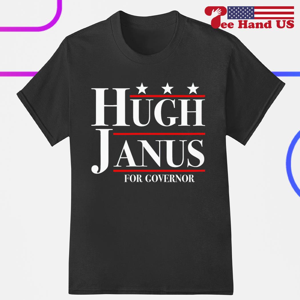 Hugh Janus for governor shirt