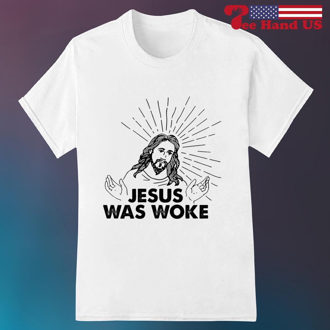 Jesus was woke shirt