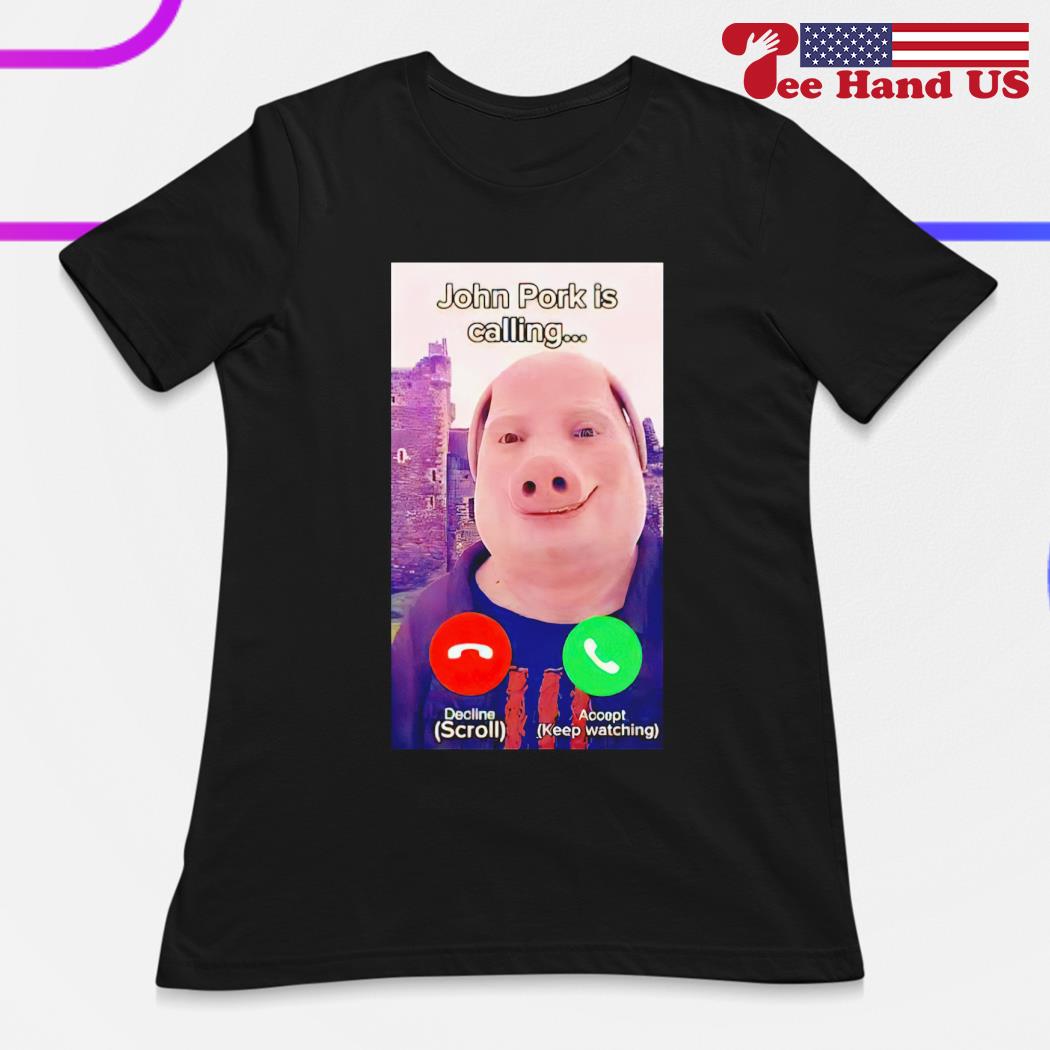 John Pork Is Calling shirt