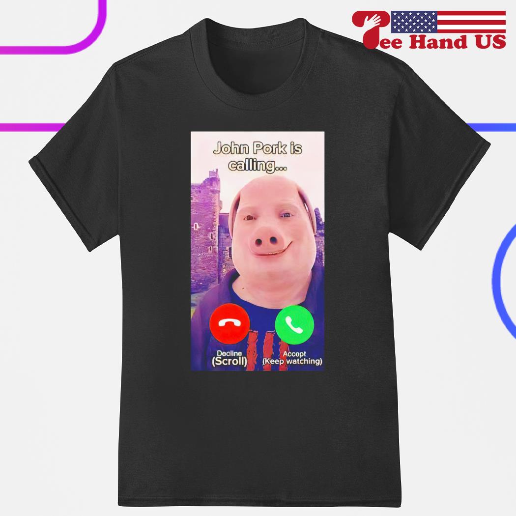 Top john Pork Is Calling Shirt, hoodie, sweater, long sleeve and tank top