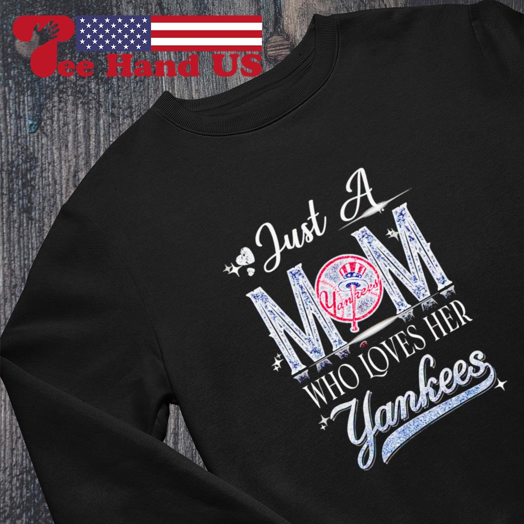 Just a mom who loves her Yankees shirt, hoodie, sweater and long sleeve