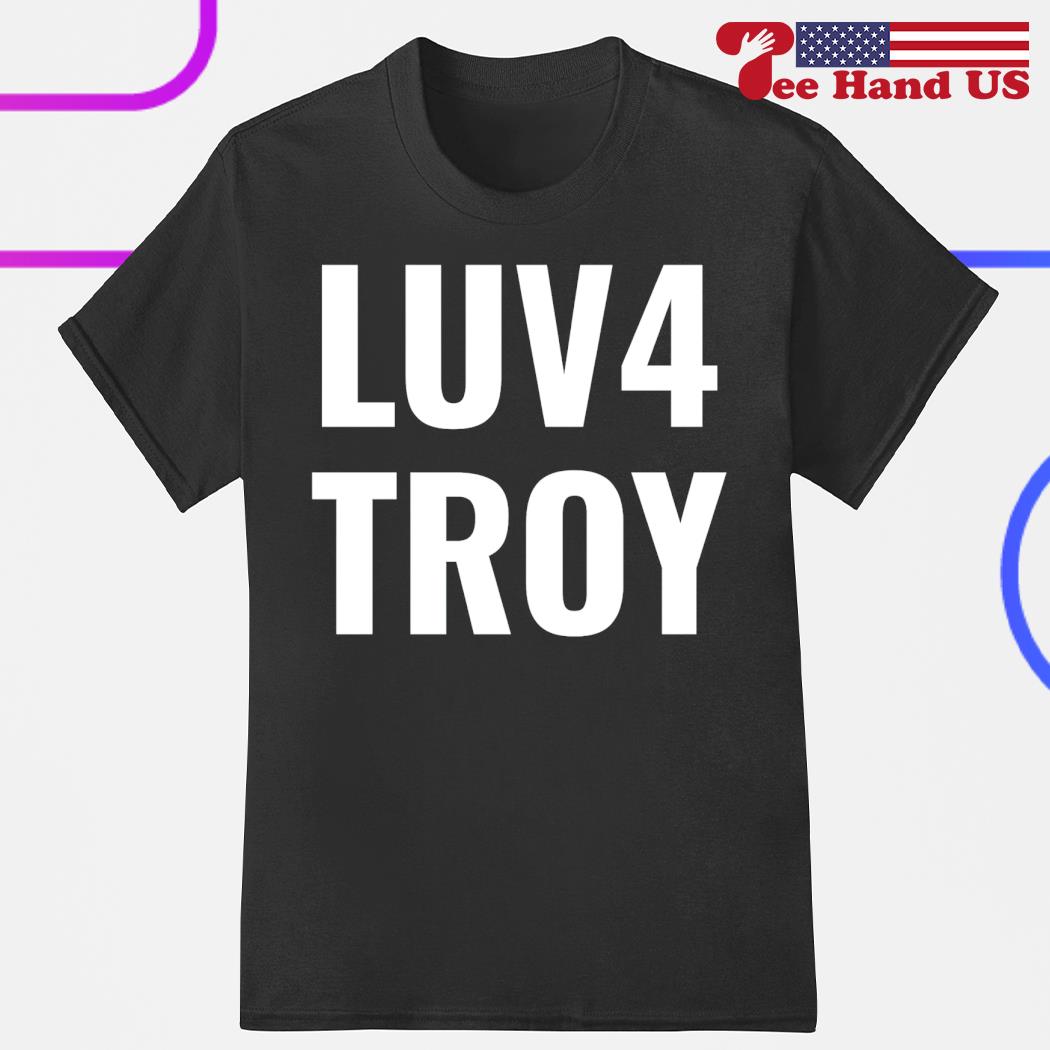Luv4troy shirt