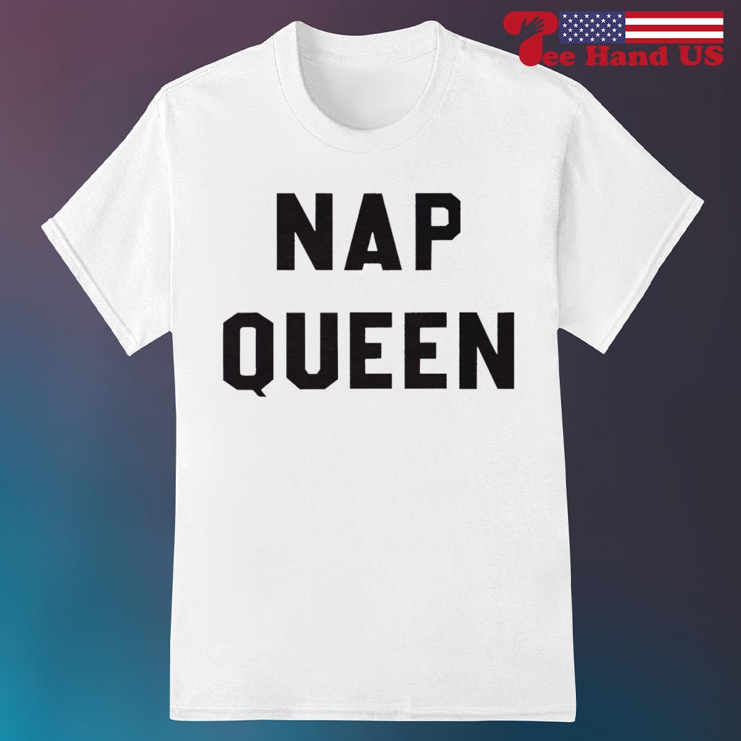 Nap queen shirt
