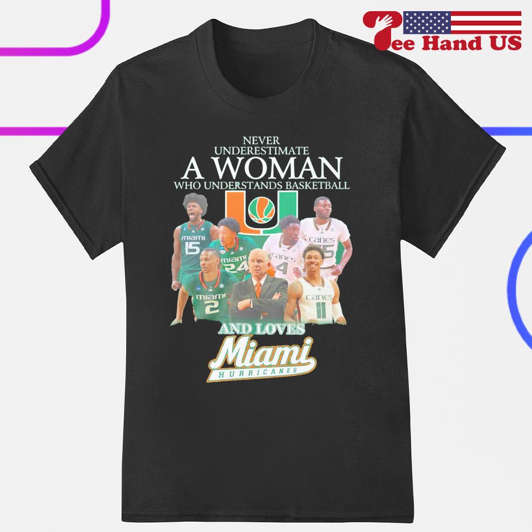 Never underestimate a woman who understands basketball and love Miami Hurricanes shirt