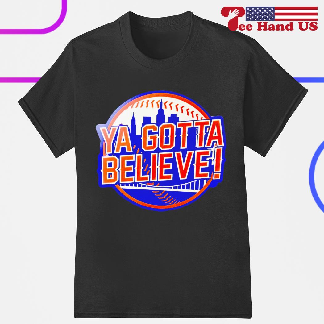 New York Mets ya gotta believe shirt