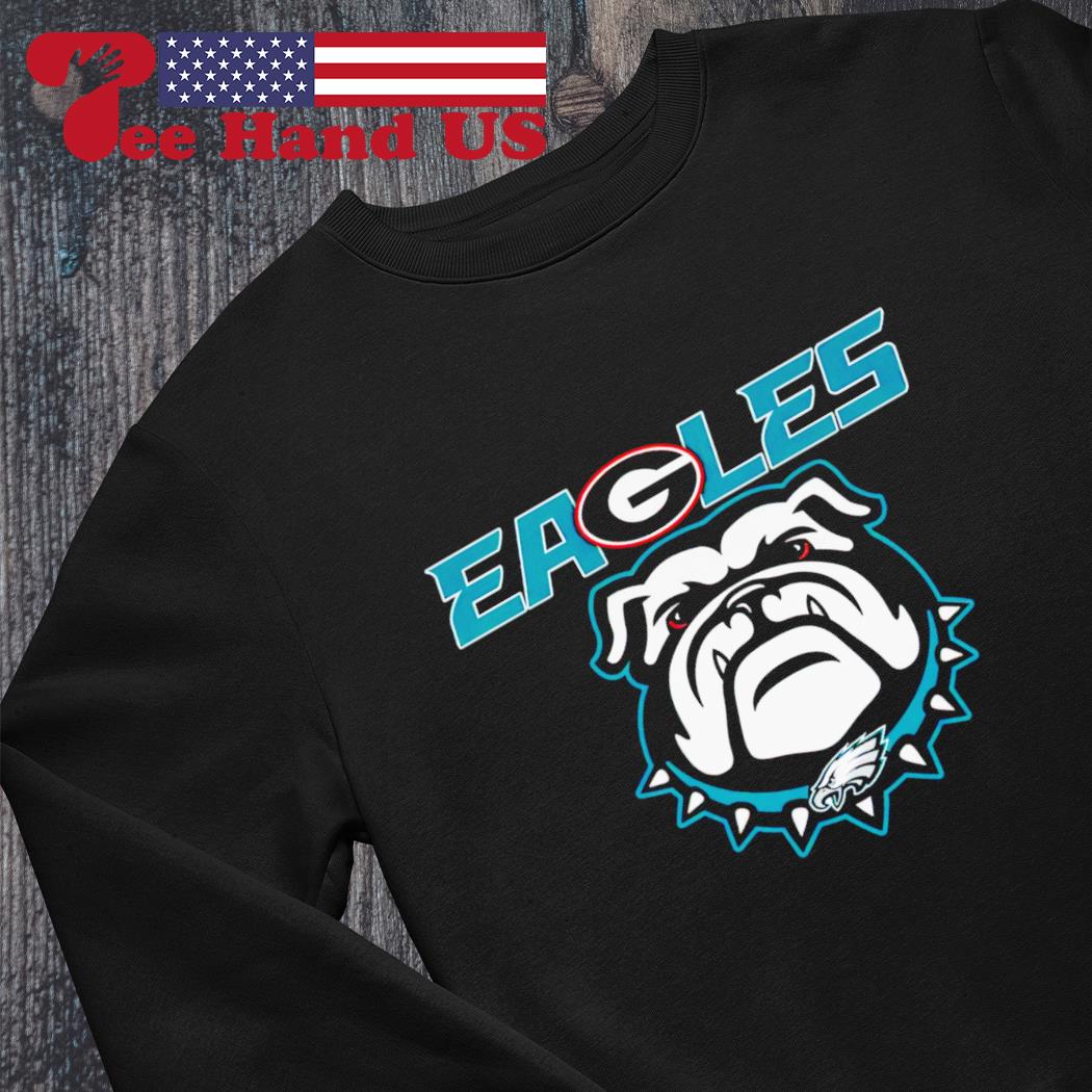 Philadelphia Eagle Dawgs Georgia Bulldogs And Philadelphia Eagles shirt,  hoodie, sweater, long sleeve and tank top