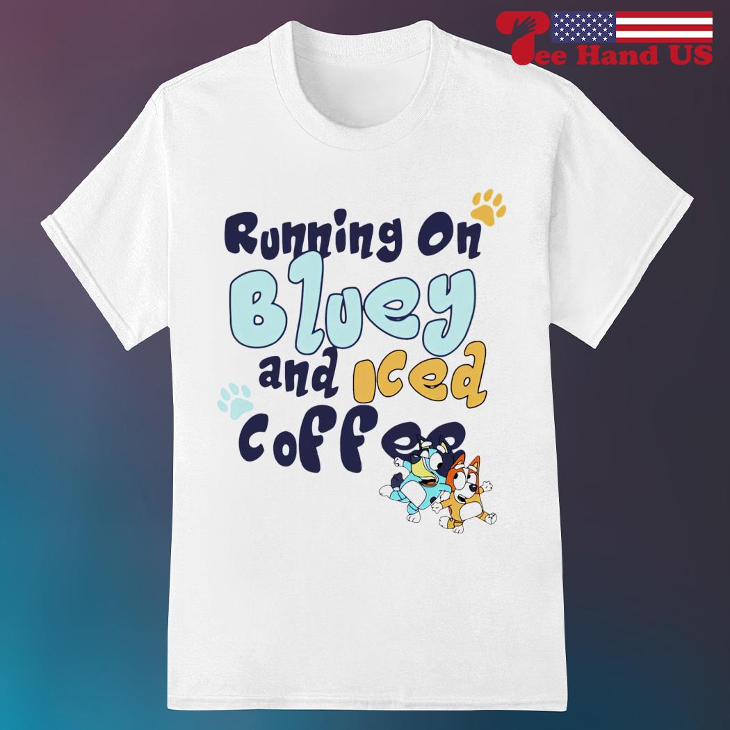 Running on Bluey and Iced coffee shirt