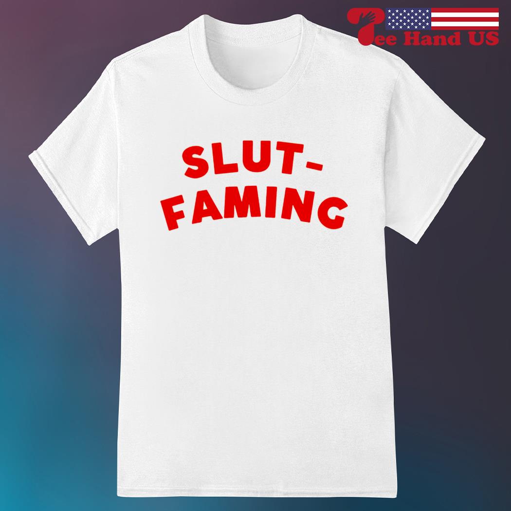Slut-faming shirt