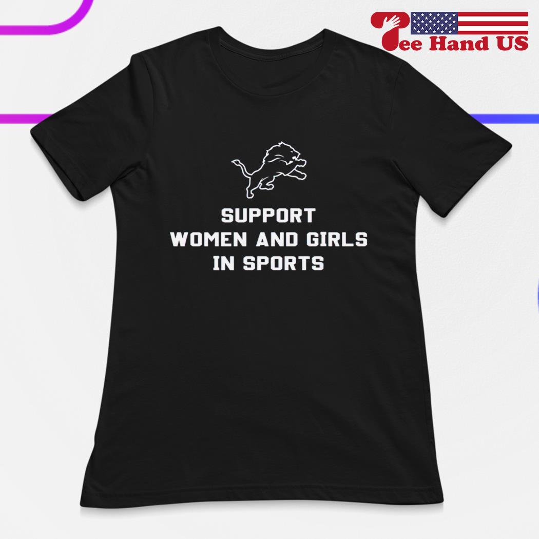 Detroit Lions support women and girls in sports T-shirt, hoodie, sweater,  long sleeve and tank top