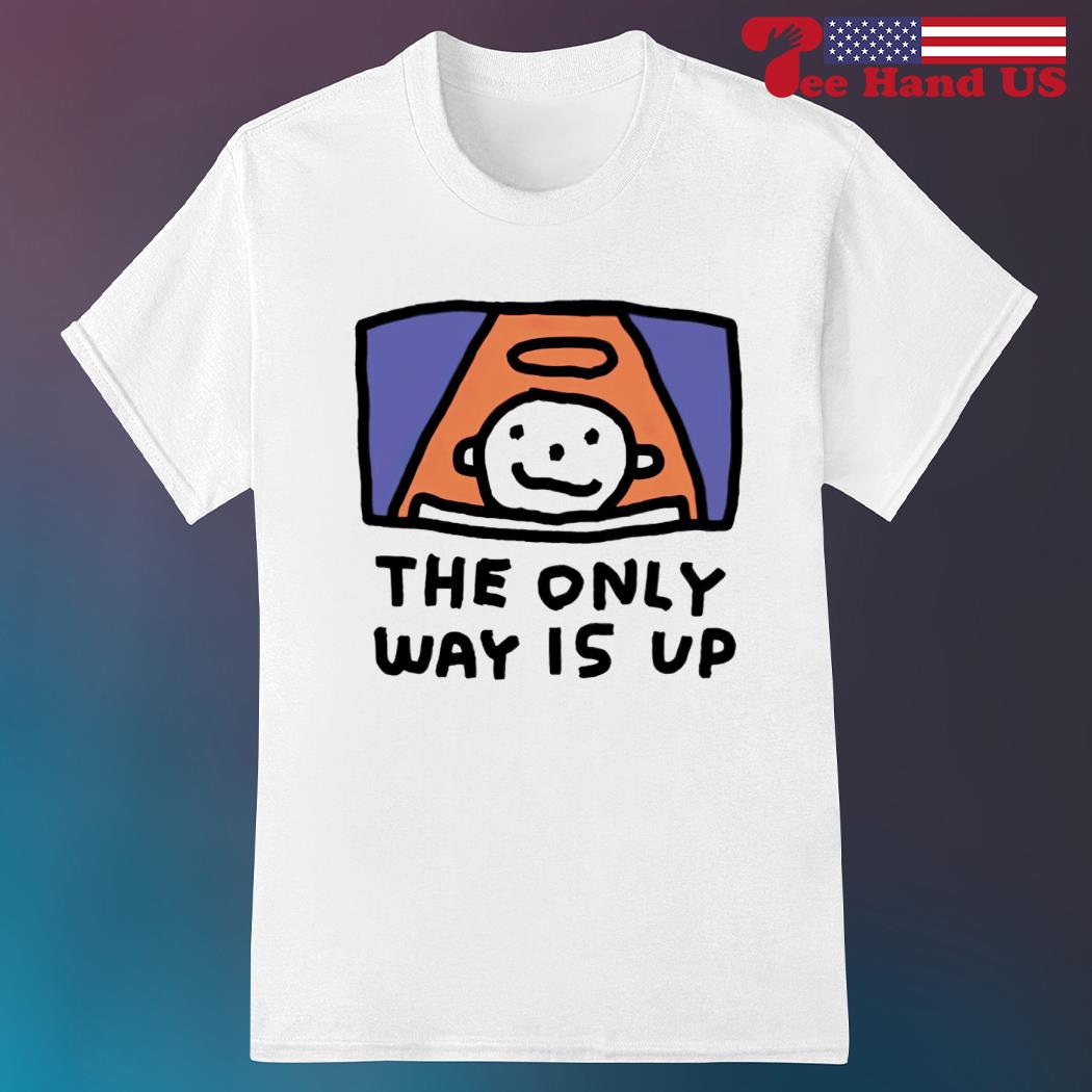 The only way is up shirt