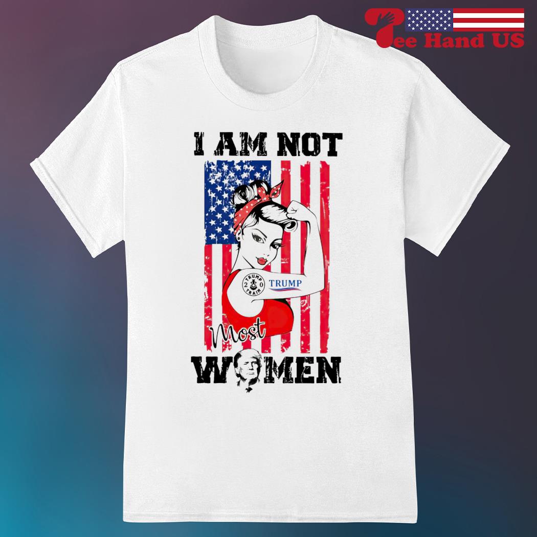 Trump girl I am not most women shirt